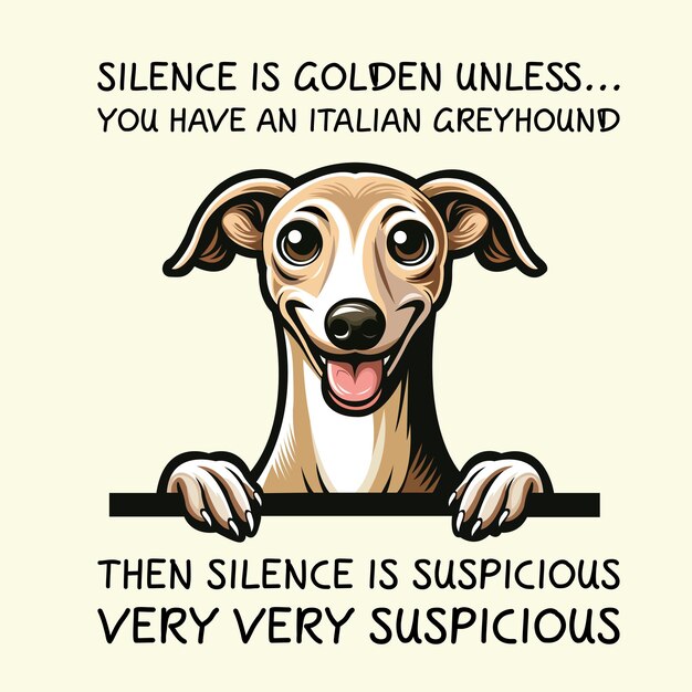 Vector silence is golden unless you have a italian greyhound then silence is suspicious t shirt vector