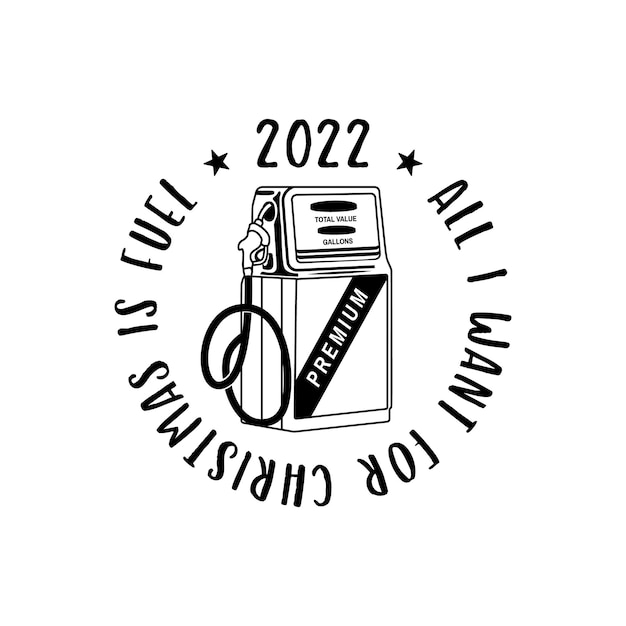 Silhouet stijl vector badge van benzinestation dispenser met All I Want For Christmas Is Fuel en 2022 inscriptie tegen witte achtergrond