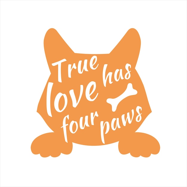 The silhouette of a corgi dog with a phrase The true love has four paws Vector typographic composition Perfect as a sticker poster print or notebook