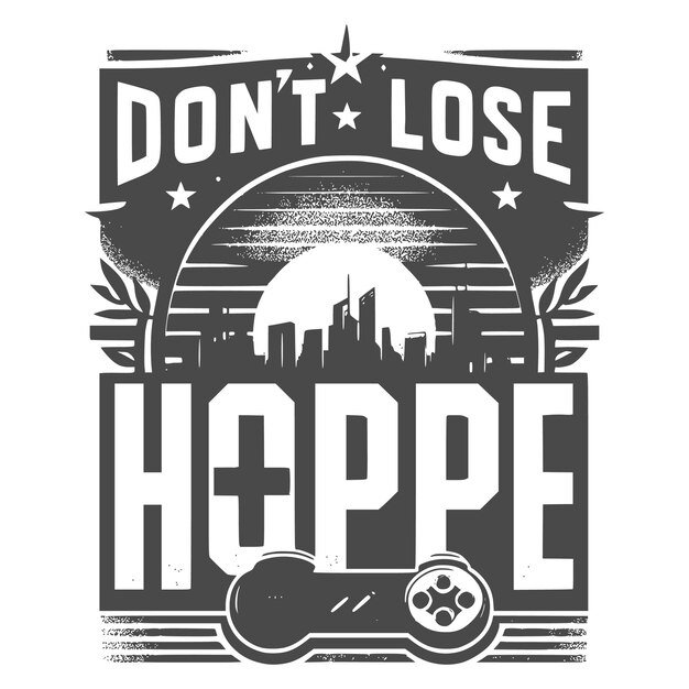 Vector silhouette dont lose hope graphic typography t shirt