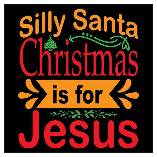 Vector silly santa christmas is for jesus t-shirt design