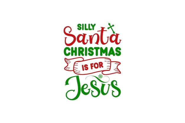 Silly Santa Christmas Is for Jesus Vector File