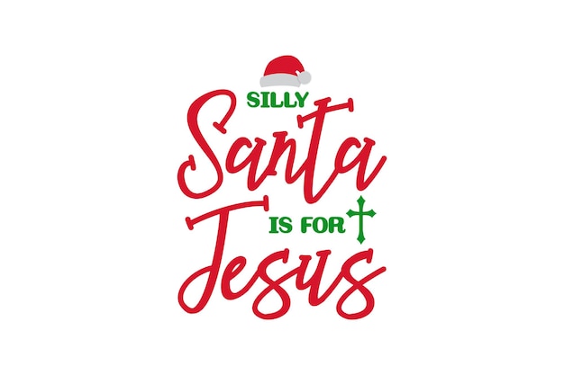 Silly Santa is for Jesus Vector File