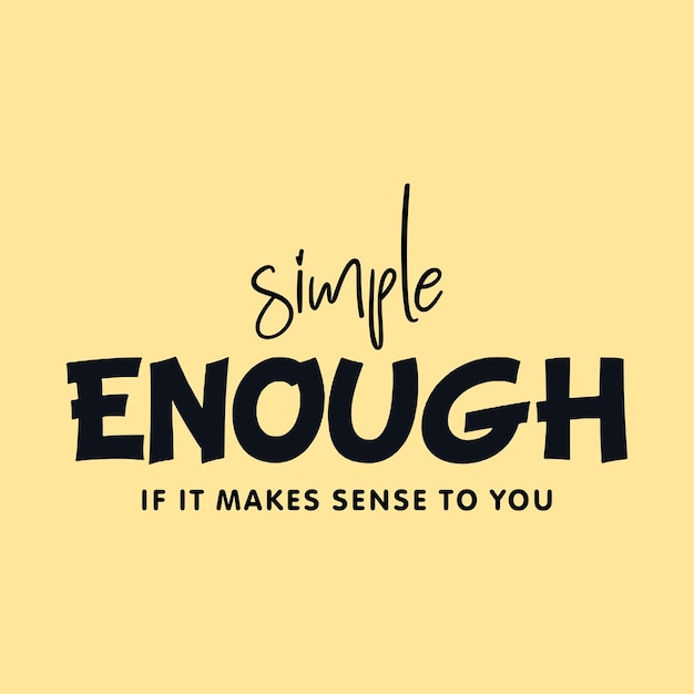 Simple enough if it makes sense to you slogan for t shirt printing tee graphic design