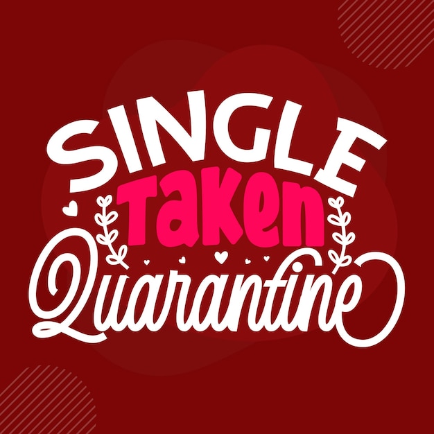 Single taken quarantaine premium valentine quote vector design