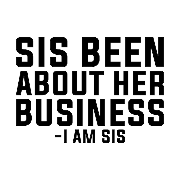 Sis been about her business im sis design vector