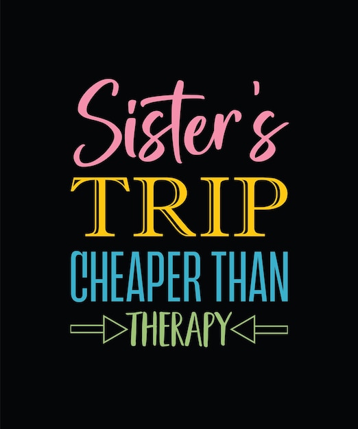 SISTER'S TRIP CHEAPER THAN THERAPY T-SHIRT DESIGN