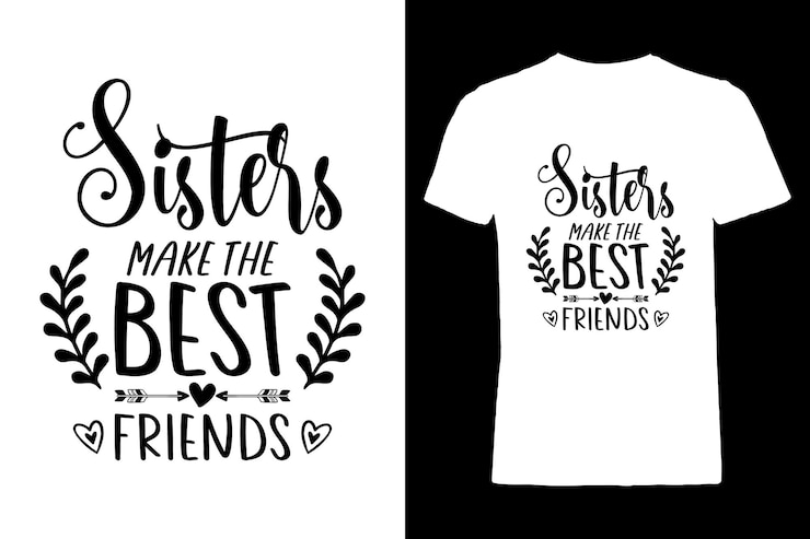 Vector sisters make the best friends creative typography t-shirt design