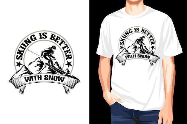 Skiing is better with snow T-shirt, Ski T-shirt Vector