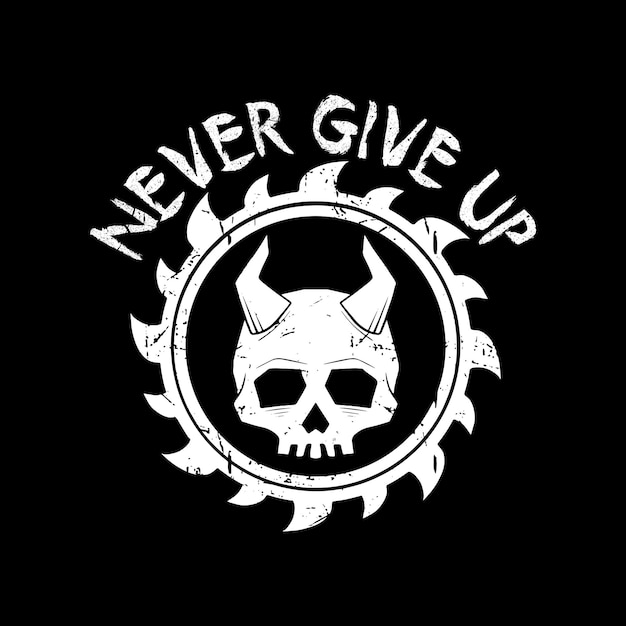 Skull illustration with text never give up black and white grunge style premium vector