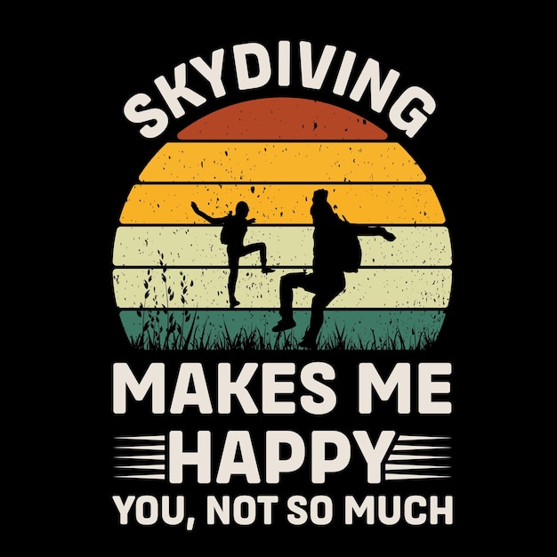 Skydiving make me happy you not so much retro tshirt design vector