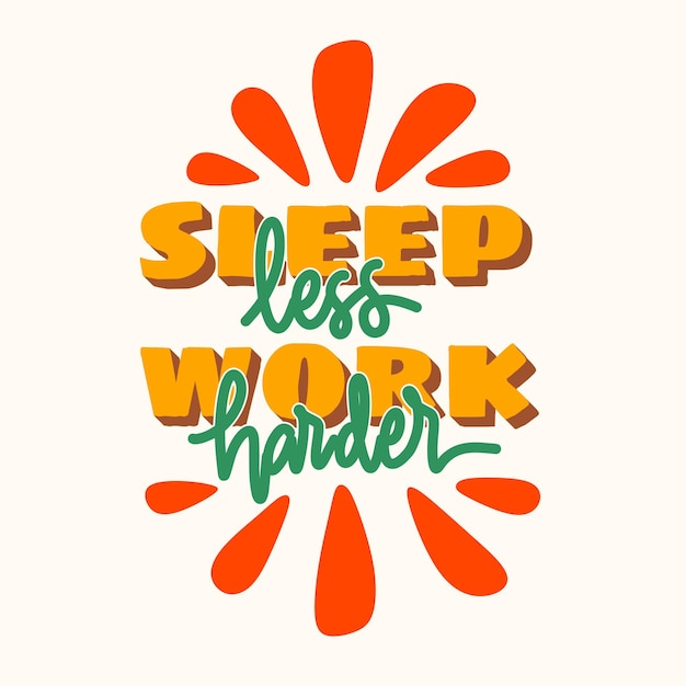 Sleep less, work harder. hand drawn lettering poster. motivational typography for prints. vector lettering