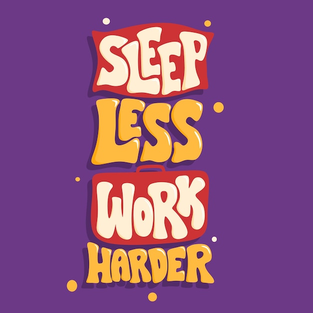 Vector sleep less work harder quote about working quote lettering hand drawn quote lettering positive quote wall decoration colorful quote lettering