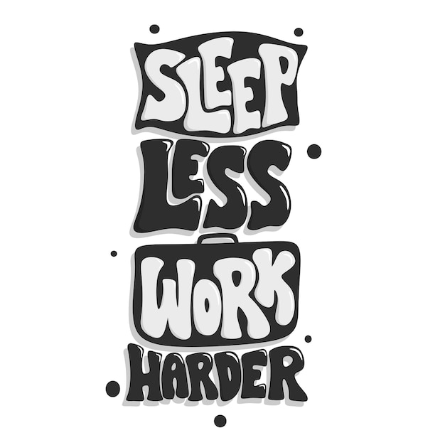 Vector sleep less work harder quote about working quote lettering hand drawn quote lettering positive quote wall decoration colorful quote lettering