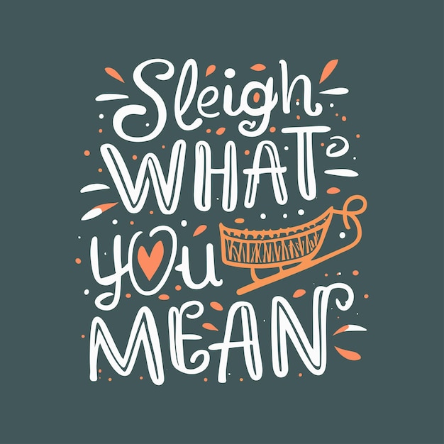 Sleigh what you mean hand lettering christmas typography tshirt design poster