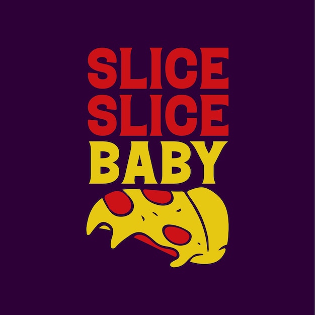 Slice slice baby pizza typografie vintage belettering citaten voor tshirt en merchandise