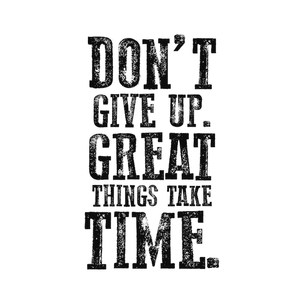 Vector slogan do not give up. great things take time.