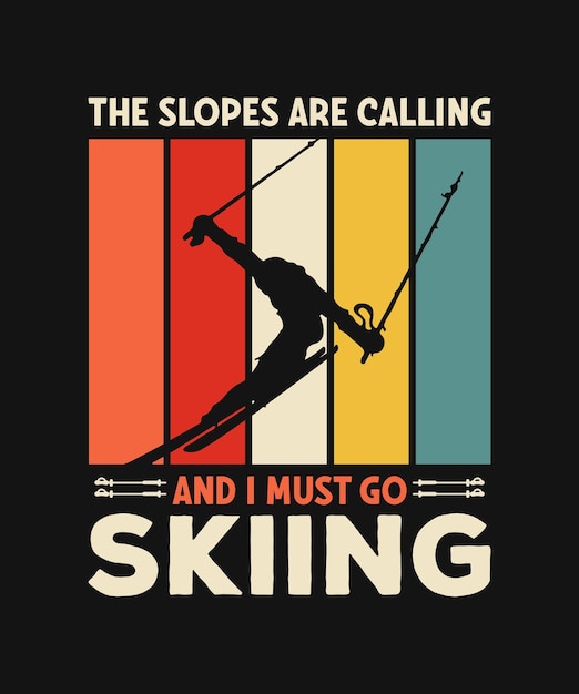 The slopes are calling and i must go skiing quotes retro vintage tshirt design on black background