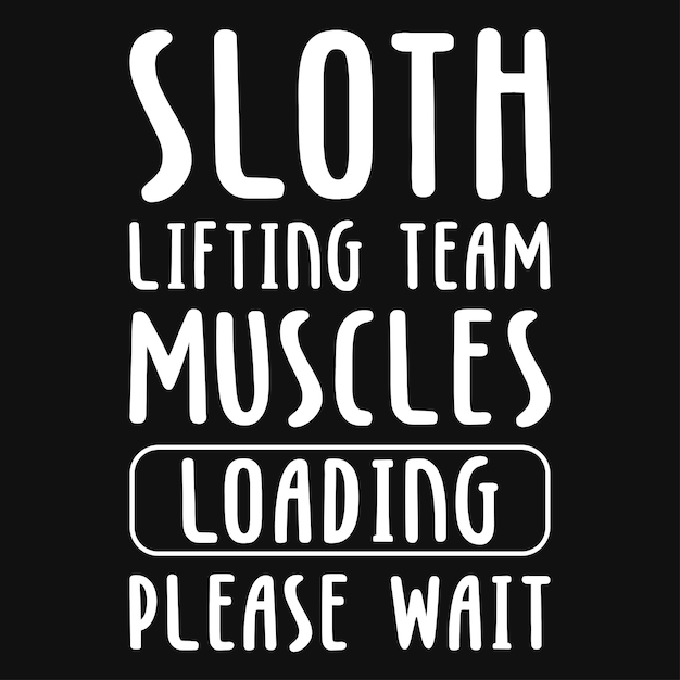 Sloth lifting team muscles typography tshirt design