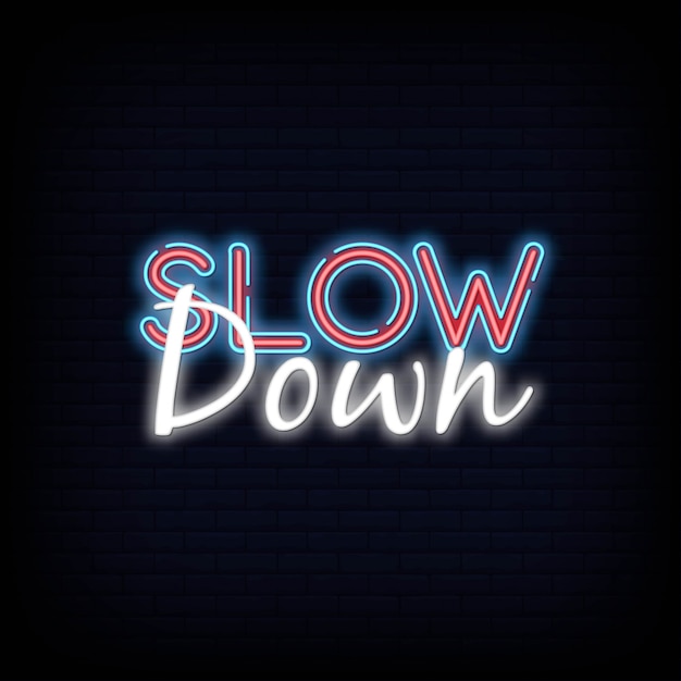 Slow down neon sign. slow down template neon text  light banner  neon signboard