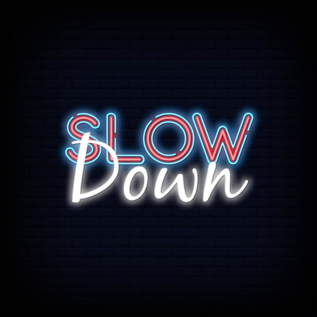 Slow Down neon sign. Slow Down template neon text  light banner  neon signboard 