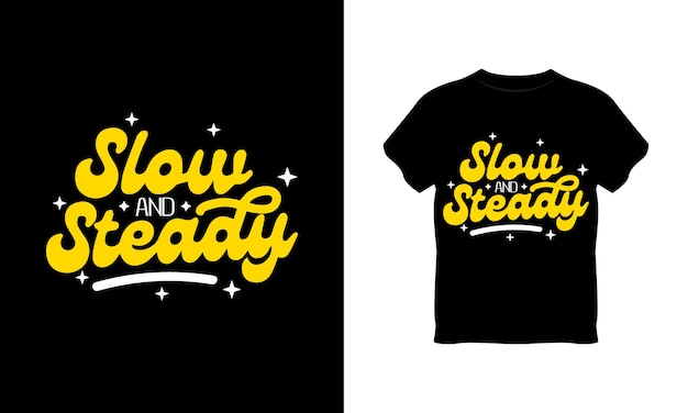 Slow and Steady typography t shirt design