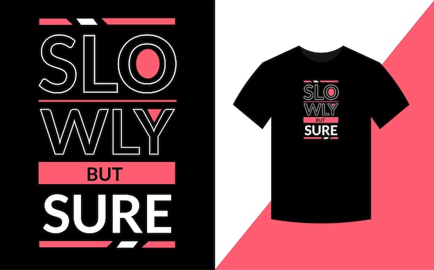 Vector slowly but sure typography inspirational quotes t shirt design for fashion apparel printing