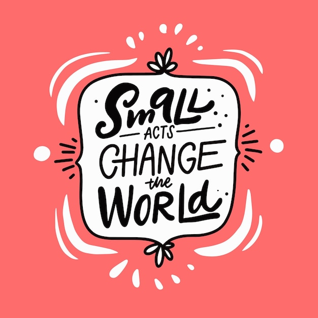 Vector small acts change the world. hand drawn modern calligraphy phrase. black color lettering text and pink color background.