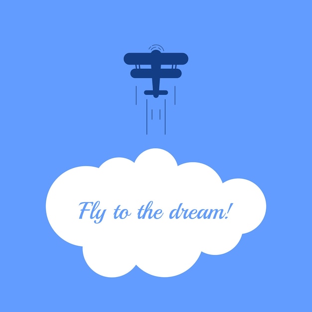 A small plane is flying high in the sky and on the cloud the inscription fly to the dream