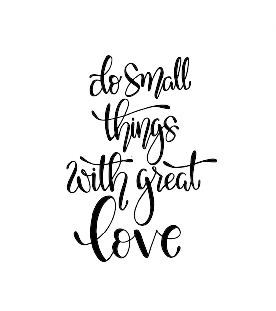 Do small things with great love, hand lettering, motivational quote