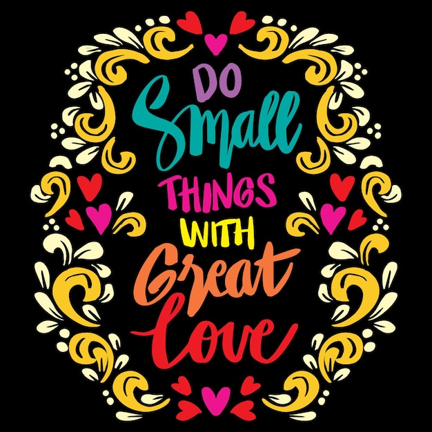 Do small things with great love, hand lettering. poster quotes.