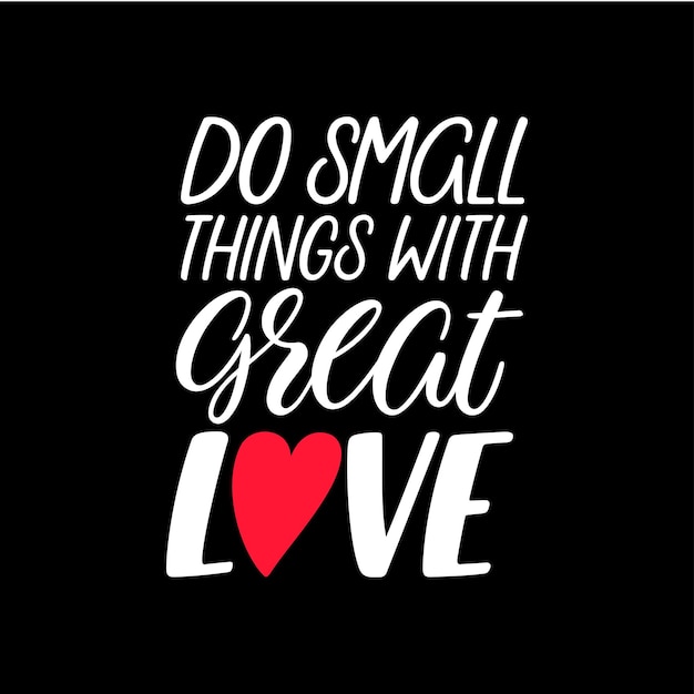 Делай маленькие вещи с большой любовью. Мотивационная цитата Handlettering