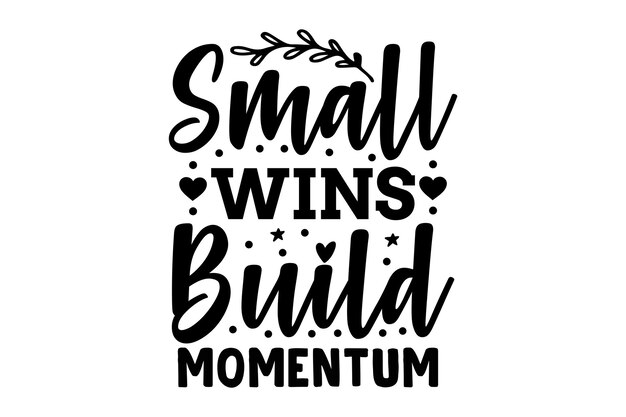 Small Wins Build Momentum