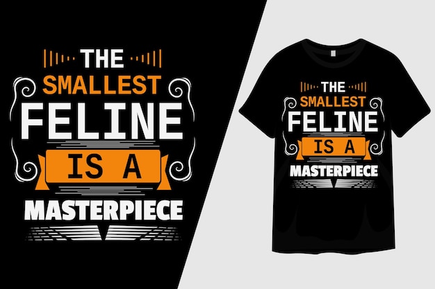 The Smallest Feline is a Masterpiece T Shirt Design