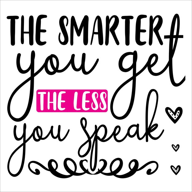 the smarter you get the less you speak