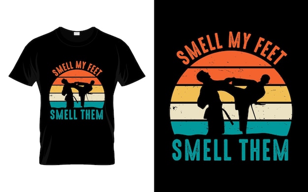 Smell my feet smell them Karate Martial Arts T Shirt