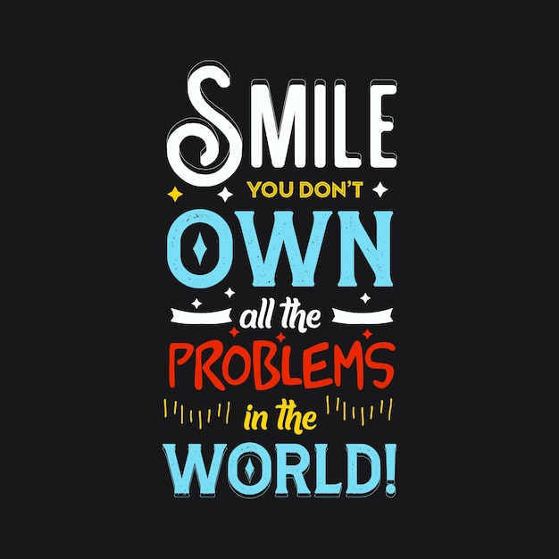 Smile You dont own  all the problems in the world typography vector