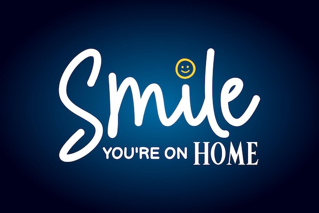 smile you're on home