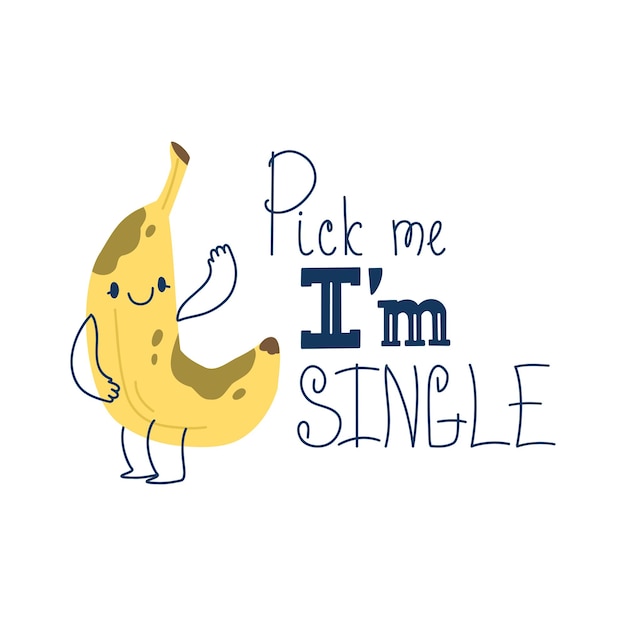 Smiling ripe banana character with line pens and lettering Pick me i am single