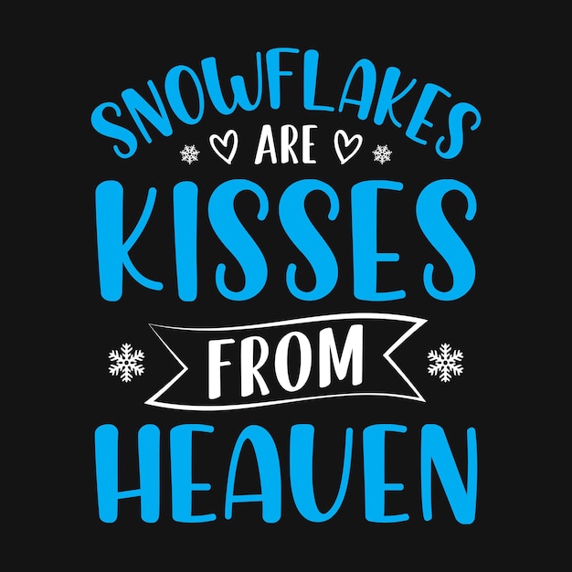 I fiocchi di neve sono baci dal cielo t-shirt tipografia con citazioni invernali o grafica vettoriale
