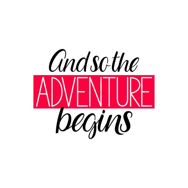 And so the adventure begins calligraphy Motivational inspirational quote