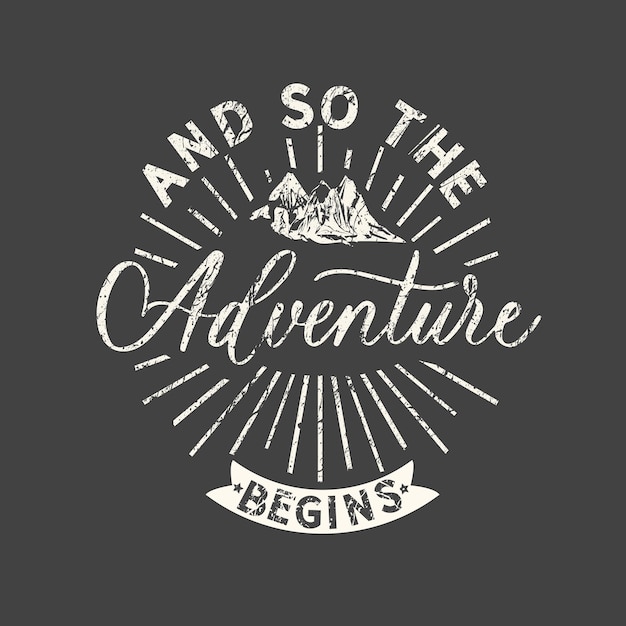 And so the adventure begins grunge vintage phrase typography tshirt graphics print poster banner slogan flyer postcard