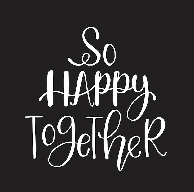 So happy together - hand lettering, motivational quotes