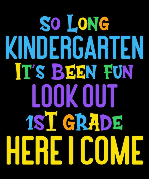 So Long Kindergarten Look Out 1st Grade Here I Come Colorful Typography TShirt