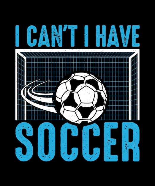 Vettore t-shirt di calcio design t-shirt di calcio i cant i have soccer