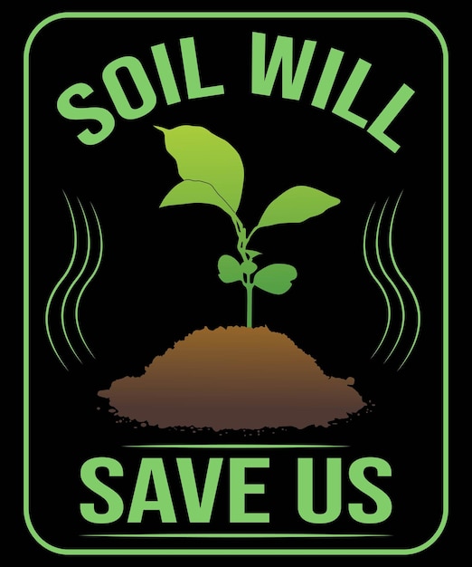 SOIL WILL SAVE US DESIGN FOR TREE LOVER