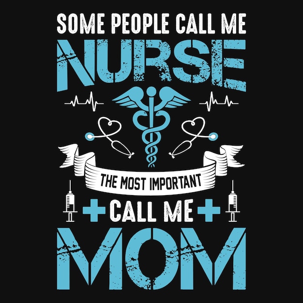 Some people call me nurse the most important call me mom nurse quotes t shirt design