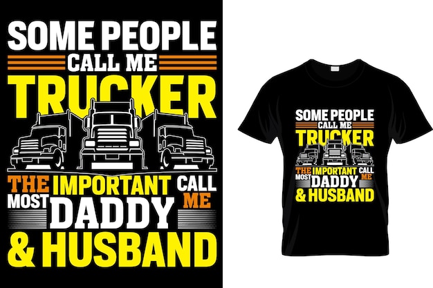 Some people call me trucker the most important call me daddy husband