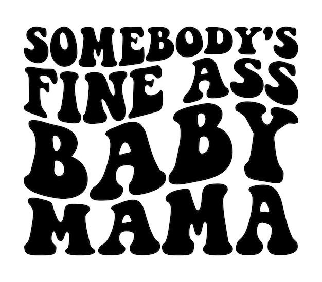 Somebody's Fine Ass Baby Mama