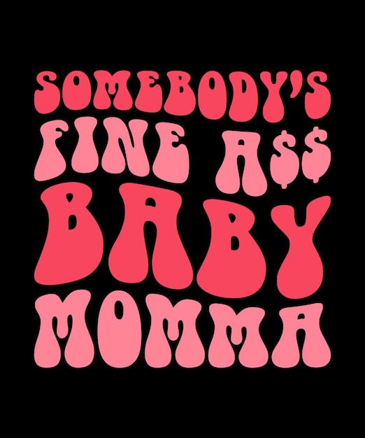 벡터 somebody's fine ass baby momma 웃긴 어머니날 셔츠 프린트 템플릿